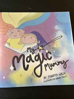 My magic mummy by Jennifer Walsh