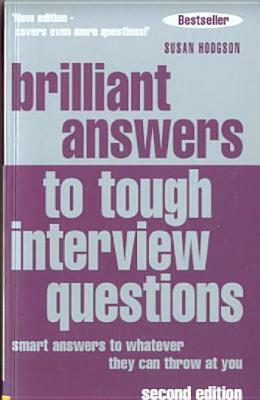 Brilliant Answers to Tough Interview Questions: Smart Answers to Whatever They Can Throw at You by Susan Hodgson
