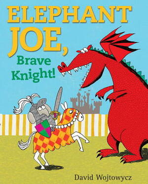 Elephant Joe, Brave Knight! by David Wojtowycz