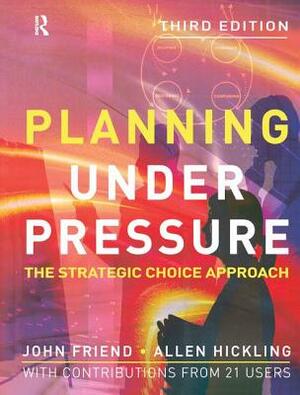 Planning Under Pressure by Allen Hickling, John Friend