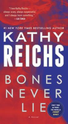 Bones Never Lie (with Bonus Novella Swamp Bones) by Kathy Reichs