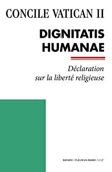 Dignitatis Humanae: Declaration On Religious Freedom by Pope Paul VI, Second Vatican Council