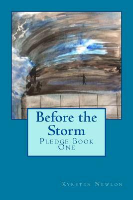 Before the Storm: The Pledge Trilogy Book One by Kyrsten Newlon