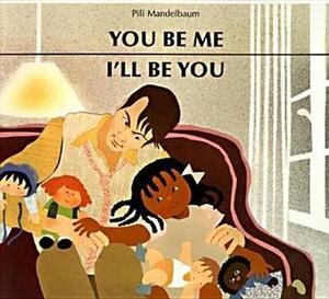 You Be Me, I'll Be You by Pili Mandelbaum