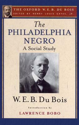 The Philadelphia Negro (the Oxford W. E. B. Du Bois) by W.E.B. Du Bois