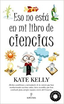 Eso no está en mi libro de ciencias by Kate Kelly