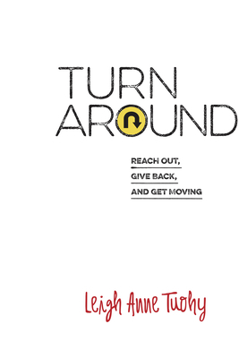 Turn Around: Reach Out, Give Back, and Get Moving by Leigh Anne Tuohy