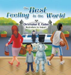 The Best Feeling in the World by Christopher R. Kaden