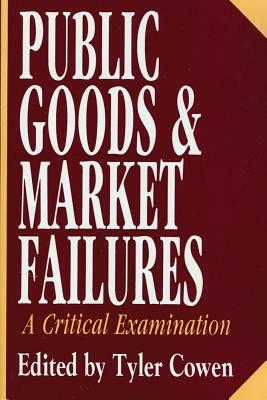 Public Goods and Market Failures: A Critical Examination by Tyler Cowen