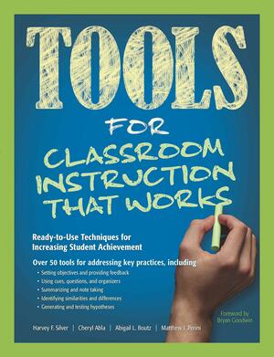 Tools for Classroom Instruction That Works: Ready-to-Use Techniques for Increasing Student Achievement by Bryan Goodwin, Cheryl Abla, Harvey F. Silver, Abigail L. Boutz, Matthew J. Perini