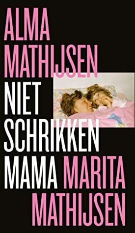 Niet schrikken mama by Alma Mathijsen, Marita Mathijsen