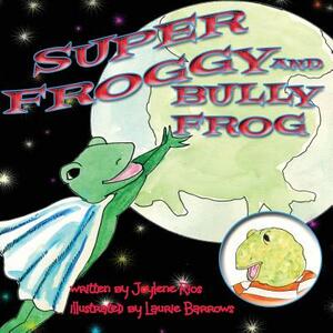 Super Froggy: Bully Frog by Joylene Marie Rios