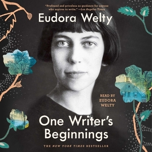 One Writer's Beginnings by Eudora Welty