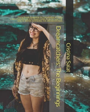 Dreamcatchers: The Beginnings: Young People Navigating the Complexities of Today in the 2 Foundational GTD novels LIVING IN SECRET an by Cristina Salat