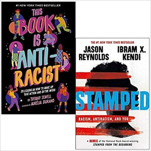 This Book Is Anti-Racist / Stamped: Racism, Antiracism and You by Ibram X. Kendi, Tiffany Jewell, Jason Reynolds