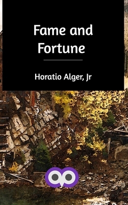 Fame and Fortune by Horatio Alger Jr.