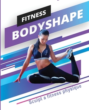 Fitness Bodyshape - Sculpt a Fitness Physique by Amanda Wilson