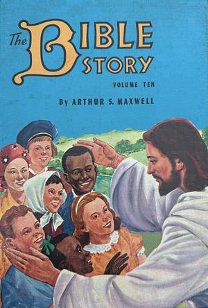 The Bible Story: Onward to Glory (From the Ascension of Christ to His Coming Kingdom) by Arthur S. Maxwell