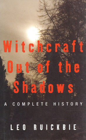 Witchcraft Out of the Shadows: A Complete History by Leo Ruickbie