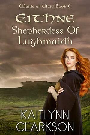 Eithne: Shepherdess Of Lughmaidh by Kaitlynn Clarkson