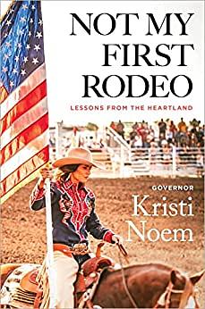 Not My First Rodeo: Lessons from the Heartland by Kristi Noem