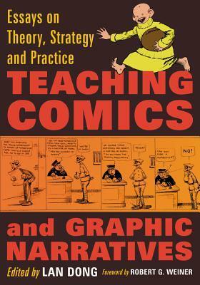 Teaching Comics and Graphic Narratives: Essays on Theory, Strategy and Practice by Lan Dong