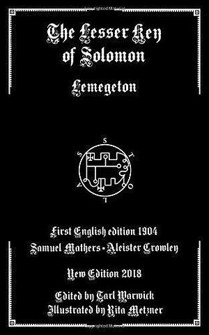 The Lesser Key of Solomon: Lemegeton by S.L Mathers, Aleister Crowley, Rita Metzner