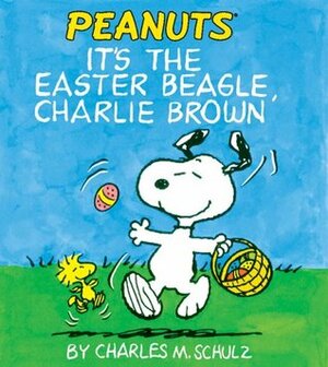 It's the Easter Beagle, Charlie Brown by Charles M. Schulz