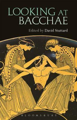 Looking at Bacchae by David Stuttard