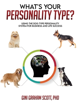 What's Your Personality Type?: Using the Dog Type Personality System for Business and Life Success by Gini Graham Scott