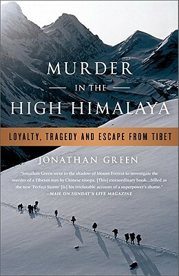 Murder in the High Himalaya: Loyalty, Tragedy, and Escape from Tibet by Jonathan Green