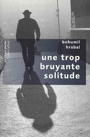 Une trop bruyante solitude by Bohumil Hrabal, Anne-Marie DUCREUX-PALENICEK