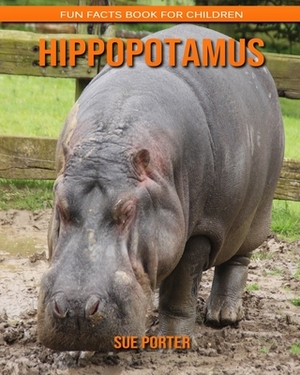 Hippopotamus: Fun Facts Book for Children by Sue Porter