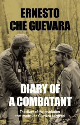 Diary of a Combatant: From the Sierra Maestra to Santa Clara, Cuba 1956-58 by Ernesto Che Guevara