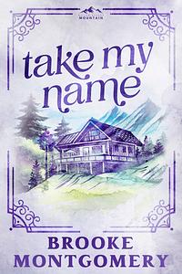 Take My Name by Brooke Montgomery