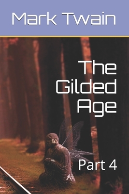 The Gilded Age: Part 4 by Mark Twain, Charles Dudley Warner