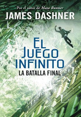 La Batalla Final (El Juego Infinito 3) by James Dashner