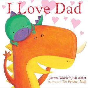 I Love Dad by Judi Abbot, Joanna Walsh