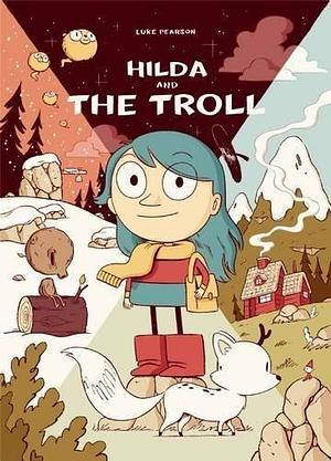 Hilda and the Troll by Luke Pearson by Luke Pearson, Luke Pearson