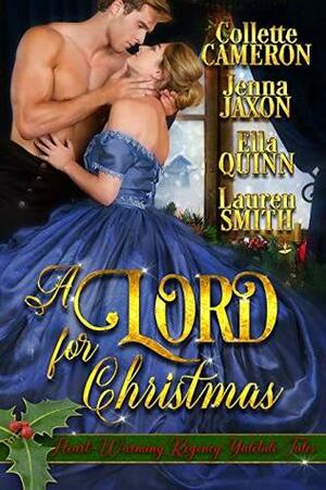 A Lord for Christmas: Heart-Warming Regency Yuletide Tales by Ella Quinn, Collette Cameron, Lauren Smith, Jenna Jaxon