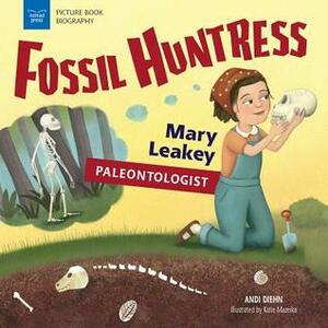 Fossil Huntress: Mary Leakey, Paleontologist by Katie Mazeika, Andi Diehn