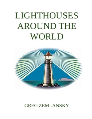 Lighthouses Around The World by Greg Zemlansky