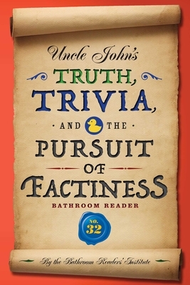 Uncle John's Truth, Trivia, and the Pursuit of Factiness Bathroom Reader, Volume 32 by Bathroom Readers' Institute