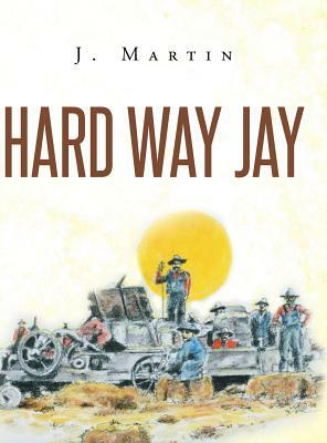 Hard Way Jay by J. Martin
