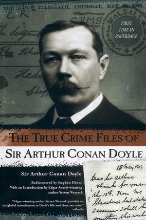 The True Crime Files of Sir Arthur Conan Doyle by Steven Womack, Arthur Conan Doyle