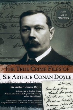 The True Crime Files of Sir Arthur Conan Doyle by Arthur Conan Doyle, Steven Womack