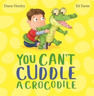 You Can't Cuddle a Crocodile by Diana Hendry