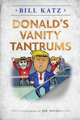 Donald's Vanity Tantrums by Bill Katz