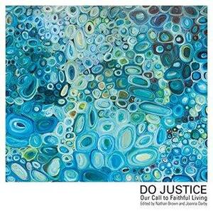 Do Justice: Our Call to Faithful Living by Joanna Darby, Nathan Brown
