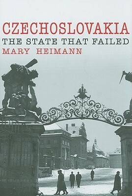 Czechoslovakia: The State That Failed by Mary Heimann